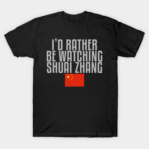 I'd rather be watching Shuai Zhang T-Shirt by mapreduce